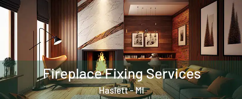  Fireplace Fixing Services Haslett - MI