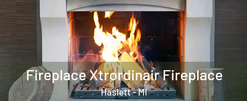  Fireplace Xtrordinair Fireplace Haslett - MI