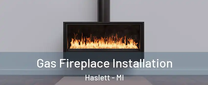  Gas Fireplace Installation Haslett - MI