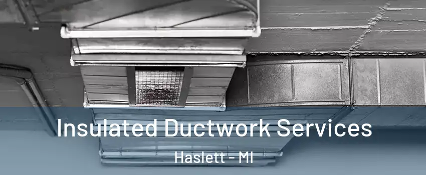  Insulated Ductwork Services Haslett - MI