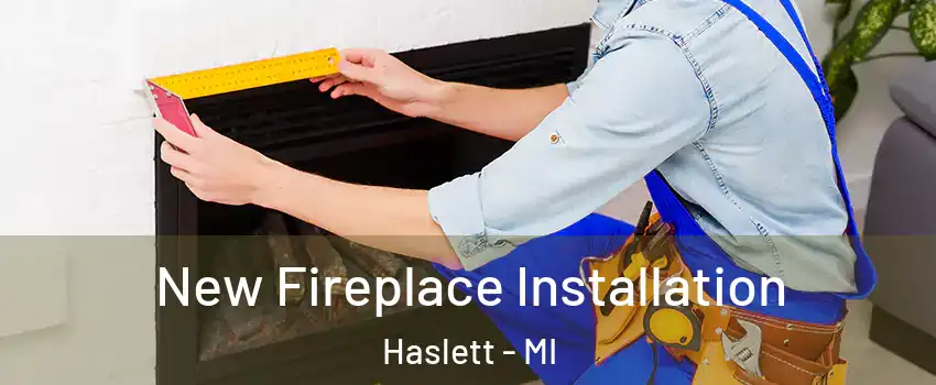  New Fireplace Installation Haslett - MI