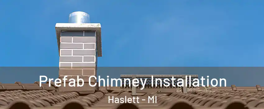  Prefab Chimney Installation Haslett - MI