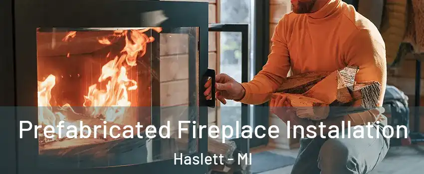  Prefabricated Fireplace Installation Haslett - MI