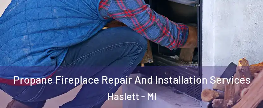  Propane Fireplace Repair And Installation Services Haslett - MI