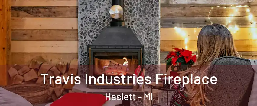 Travis Industries Fireplace Haslett - MI