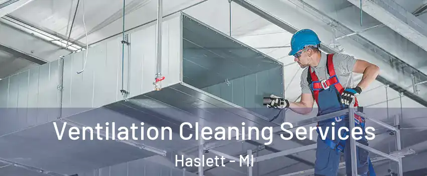  Ventilation Cleaning Services Haslett - MI