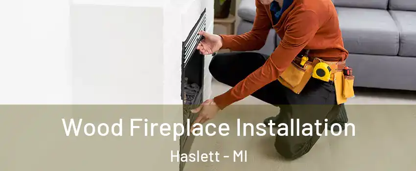  Wood Fireplace Installation Haslett - MI