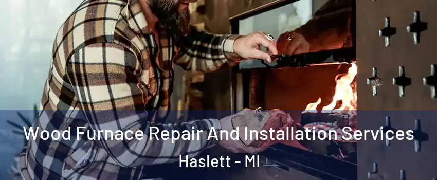  Wood Furnace Repair And Installation Services Haslett - MI